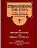 Strengthening The Eyes - A New Course in Scientific Eye Training in 28 Lessons by Bernarr MacFadden & William H. Bates M. D.: with Better Eyesight Magazine