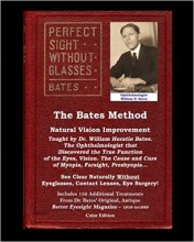 The Bates Method - Perfect Sight Without Glasses - Natural Vision Improvement Taught by Ophthalmologist William Horatio Bates: See Clear Naturally