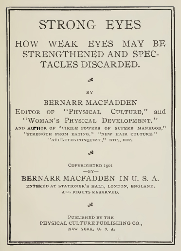 Strong eyes: how weak eyes may be strengthened and spectacles discarded. MacFadden 1901